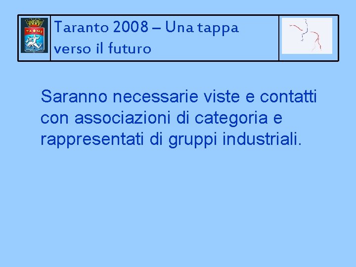 Taranto 2008 – Una tappa verso il futuro Saranno necessarie viste e contatti con