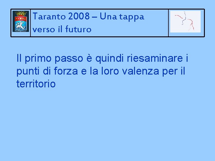 Taranto 2008 – Una tappa verso il futuro Il primo passo è quindi riesaminare