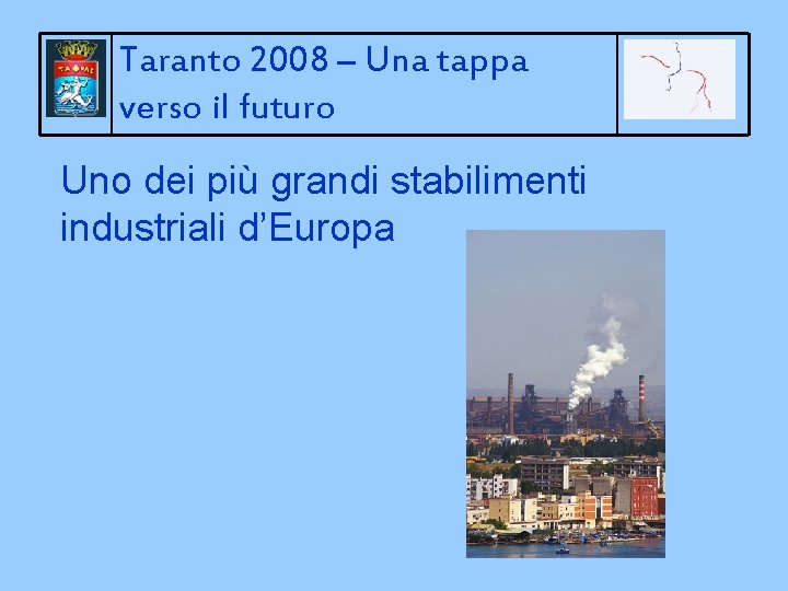 Taranto 2008 – Una tappa verso il futuro Uno dei più grandi stabilimenti industriali