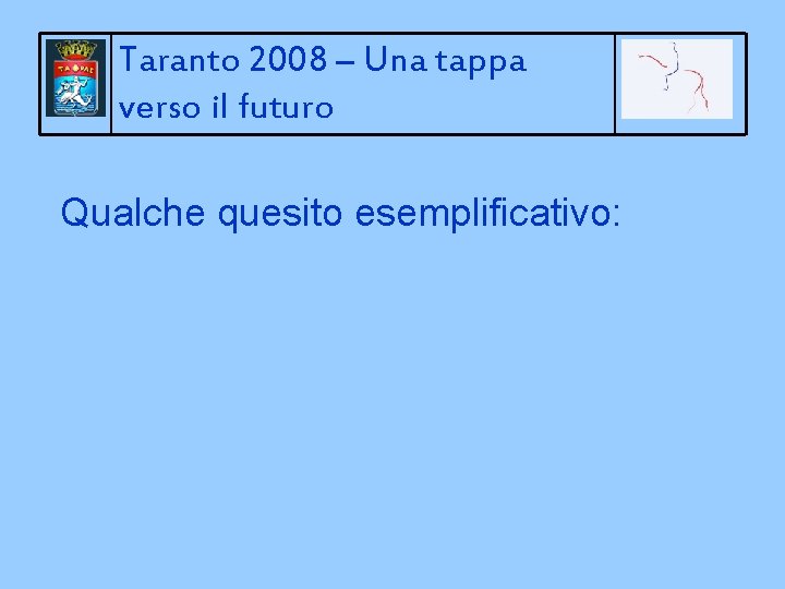 Taranto 2008 – Una tappa verso il futuro Qualche quesito esemplificativo: 