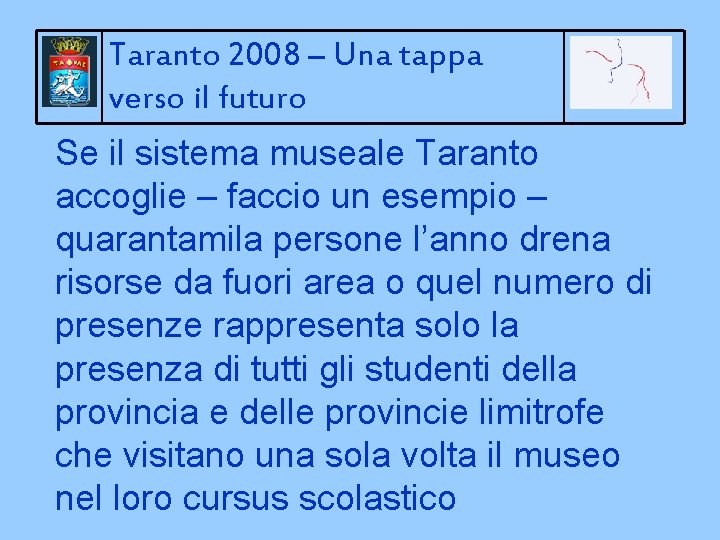 Taranto 2008 – Una tappa verso il futuro Se il sistema museale Taranto accoglie