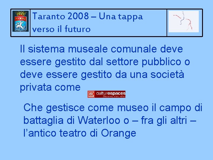 Taranto 2008 – Una tappa verso il futuro Il sistema museale comunale deve essere