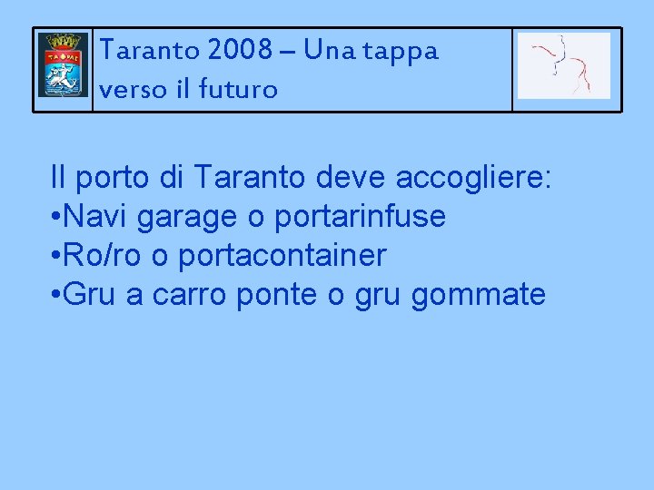 Taranto 2008 – Una tappa verso il futuro Il porto di Taranto deve accogliere: