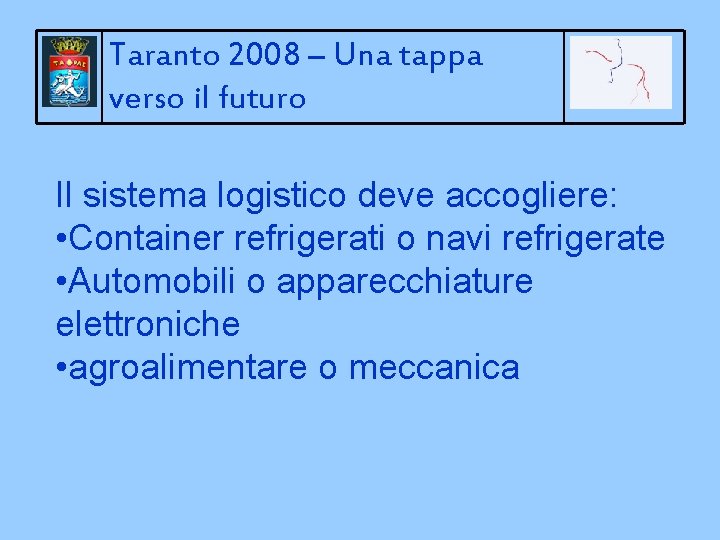 Taranto 2008 – Una tappa verso il futuro Il sistema logistico deve accogliere: •