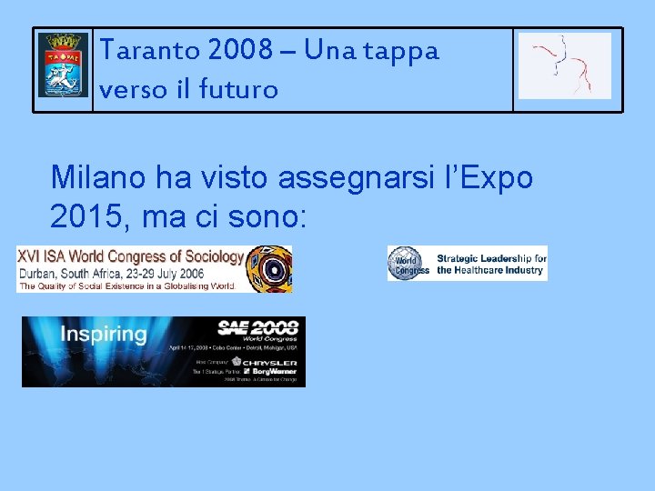 Taranto 2008 – Una tappa verso il futuro Milano ha visto assegnarsi l’Expo 2015,