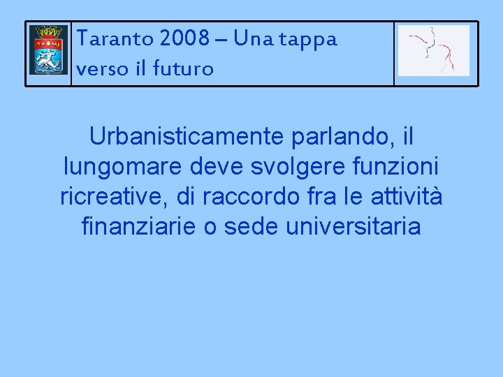 Taranto 2008 – Una tappa verso il futuro Urbanisticamente parlando, il lungomare deve svolgere