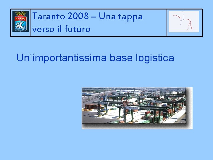 Taranto 2008 – Una tappa verso il futuro Un’importantissima base logistica 