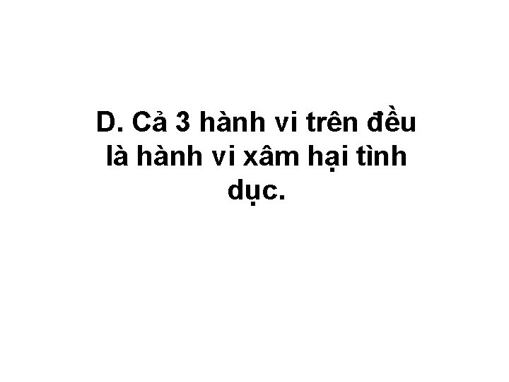 D. Cả 3 hành vi trên đều là hành vi xâm hại tình dục.