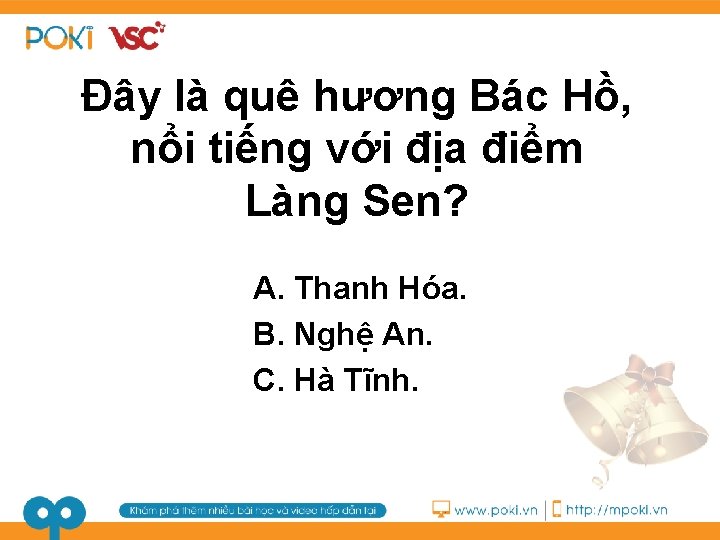 Đây là quê hương Bác Hồ, nổi tiếng với địa điểm Làng Sen? A.