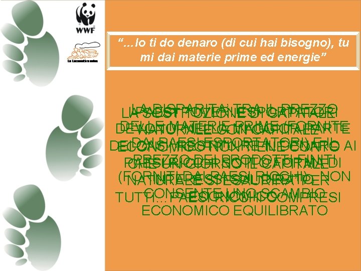 “…Io ti do denaro (di cui hai bisogno), tu mi dai materie prime ed “…Io ti do denaro (di cui hai bisogno), tu mi dai materie prime ed