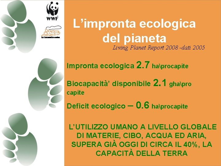 L’impronta ecologica del pianeta Living Planet Report 2008 -dati 2005 Impronta ecologica 2. 7