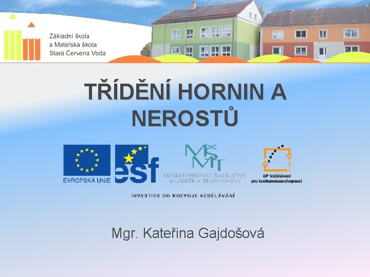 TŘÍDĚNÍ HORNIN A NEROSTŮ Mgr. Kateřina Gajdošová 