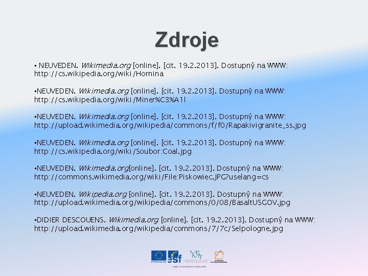 Zdroje • NEUVEDEN. Wikimedia. org [online]. [cit. 19. 2. 2013]. Dostupný na WWW: http: