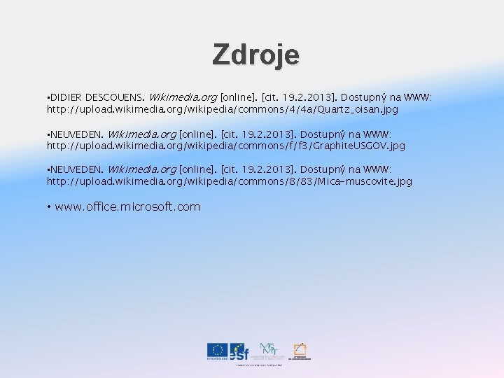 Zdroje • DIDIER DESCOUENS. Wikimedia. org [online]. [cit. 19. 2. 2013]. Dostupný na WWW: