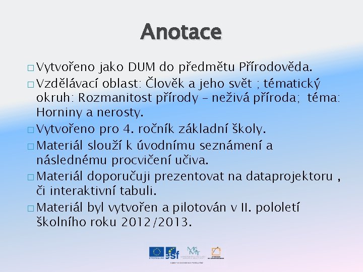 Anotace � Vytvořeno jako DUM do předmětu Přírodověda. � Vzdělávací oblast: Člověk a jeho