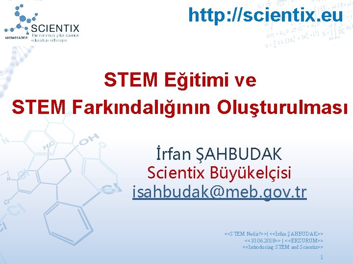 http: //scientix. eu STEM Eğitimi ve STEM Farkındalığının Oluşturulması İrfan ŞAHBUDAK Scientix Büyükelçisi isahbudak@meb.