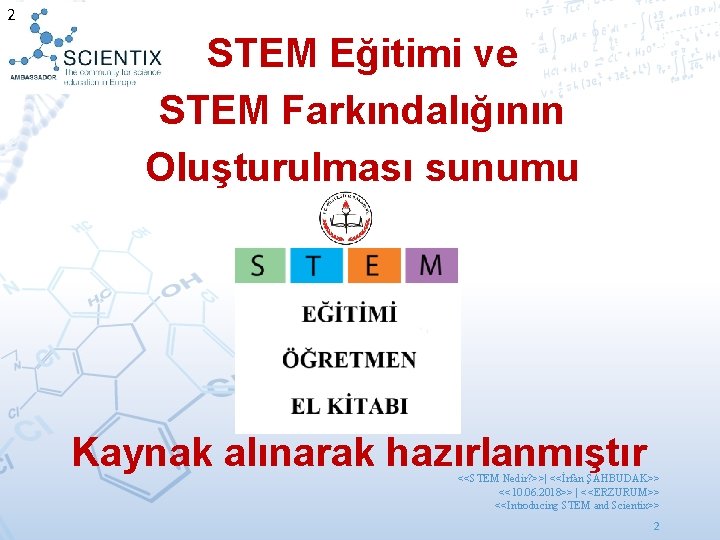 2 STEM Eğitimi ve STEM Farkındalığının Oluşturulması sunumu Kaynak alınarak hazırlanmıştır <<STEM Nedir? >>|