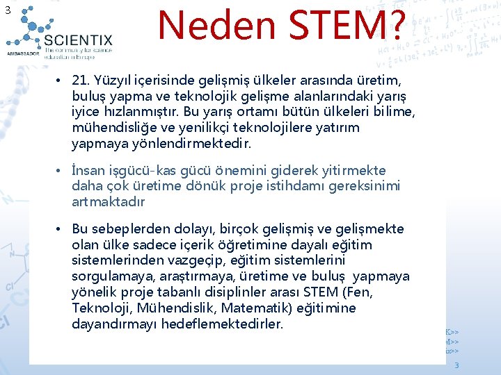 3 Neden STEM? • 21. Yüzyıl içerisinde gelişmiş ülkeler arasında üretim, buluş yapma ve