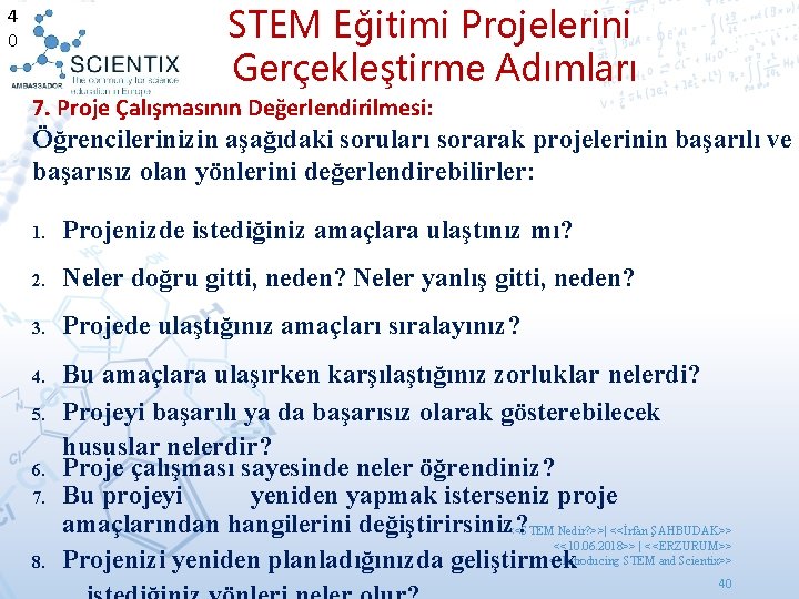 STEM Eğitimi Projelerini Gerçekleştirme Adımları 4 0 7. Proje Çalışmasının Değerlendirilmesi: Öğrencilerinizin aşağıdaki soruları