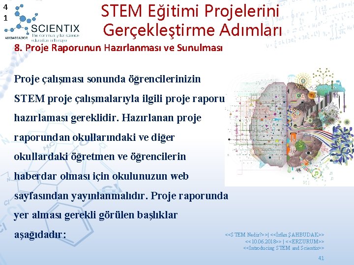 STEM Eğitimi Projelerini Gerçekleştirme Adımları 4 1 8. Proje Raporunun Hazırlanması ve Sunulması Proje