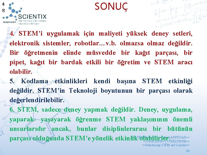 4 8 SONUÇ 4. STEM’i uygulamak için maliyeti yüksek deney setleri, elektronik sistemler, robotlar…v.