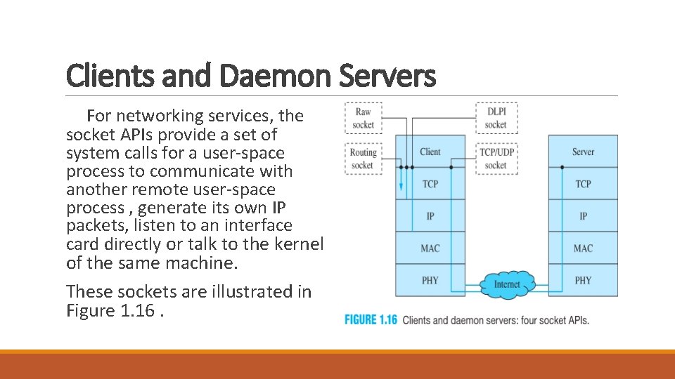 Clients and Daemon Servers For networking services, the socket APIs provide a set of