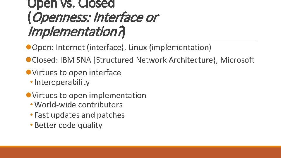 Open vs. Closed (Openness: Interface or Implementation? ) l. Open: Internet (interface), Linux (implementation)