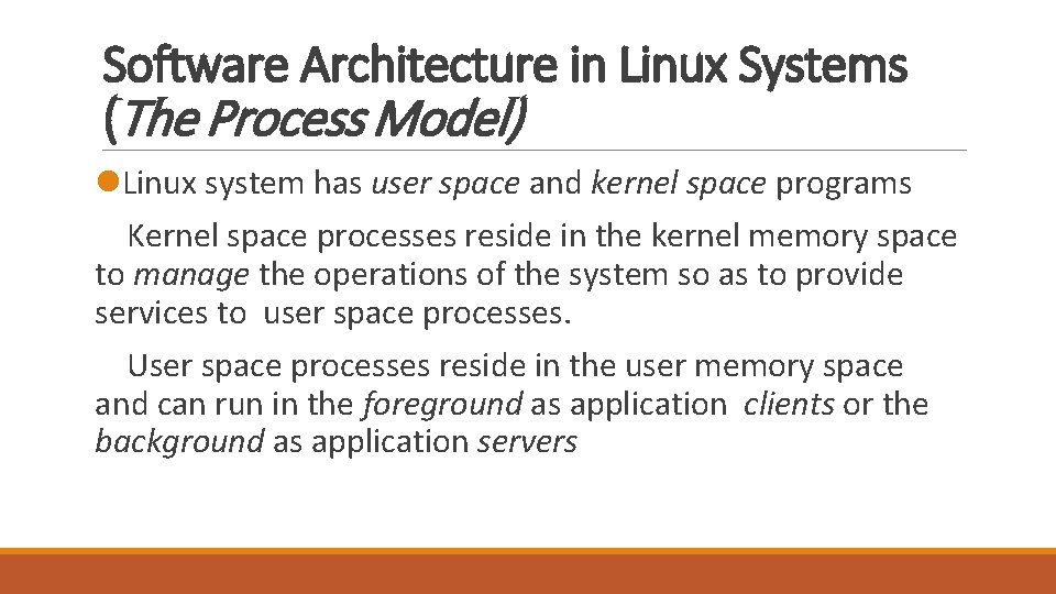 Software Architecture in Linux Systems (The Process Model) l. Linux system has user space