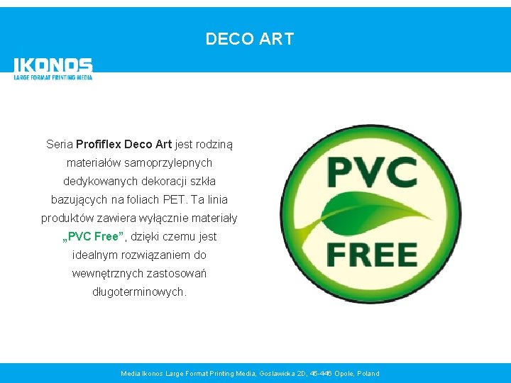 DECO ART Seria Profiflex Deco Art jest rodziną materiałów samoprzylepnych dedykowanych dekoracji szkła bazujących