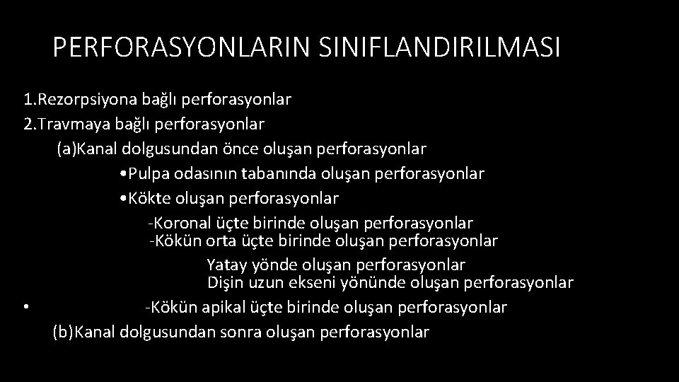 PERFORASYONLARIN SINIFLANDIRILMASI 1. Rezorpsiyona bağlı perforasyonlar 2. Travmaya bağlı perforasyonlar (a)Kanal dolgusundan önce oluşan
