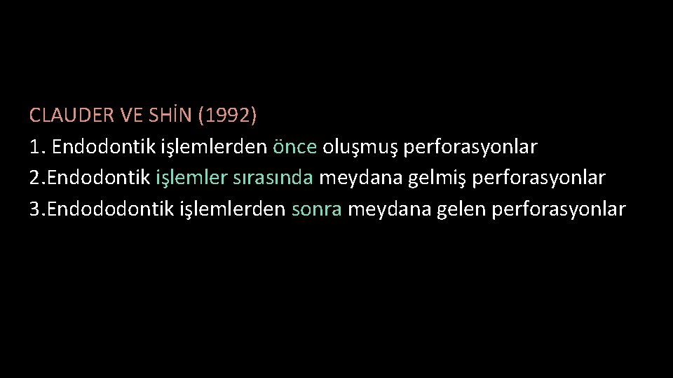 CLAUDER VE SHİN (1992) 1. Endodontik işlemlerden önce oluşmuş perforasyonlar 2. Endodontik işlemler sırasında