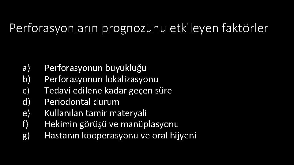 Perforasyonların prognozunu etkileyen faktörler a) b) c) d) e) f) g) Perforasyonun büyüklüğü Perforasyonun