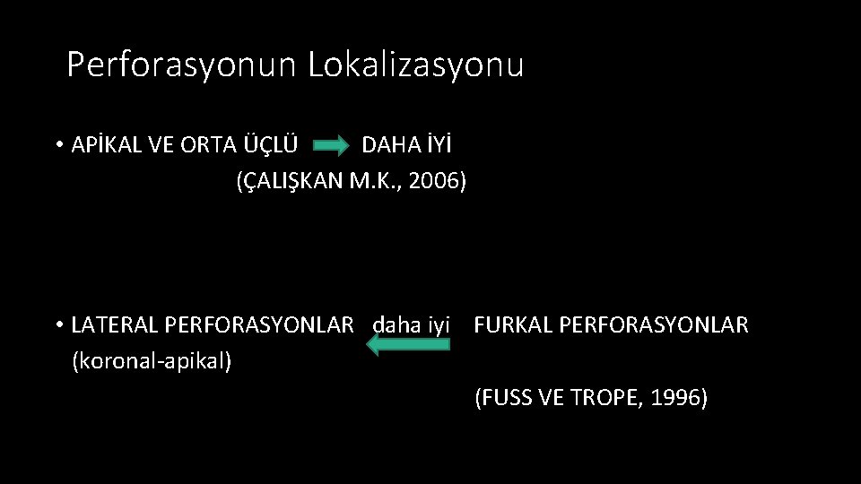 Perforasyonun Lokalizasyonu • APİKAL VE ORTA ÜÇLÜ DAHA İYİ (ÇALIŞKAN M. K. , 2006)