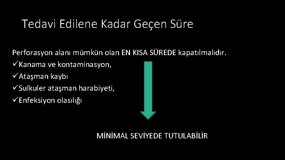 Tedavi Edilene Kadar Geçen Süre Perforasyon alanı mümkün olan EN KISA SÜREDE kapatılmalıdır. üKanama