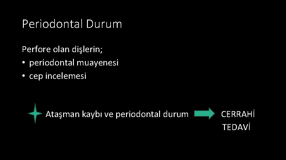 Periodontal Durum Perfore olan dişlerin; • periodontal muayenesi • cep incelemesi Ataşman kaybı ve