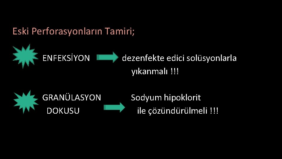 Eski Perforasyonların Tamiri; ENFEKSİYON GRANÜLASYON DOKUSU dezenfekte edici solüsyonlarla yıkanmalı !!! Sodyum hipoklorit ile