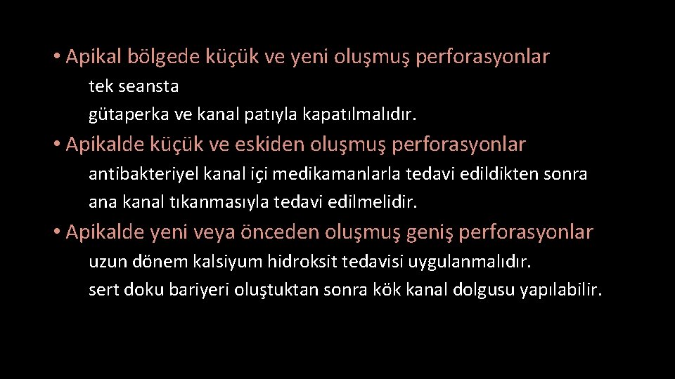  • Apikal bölgede küçük ve yeni oluşmuş perforasyonlar tek seansta gütaperka ve kanal