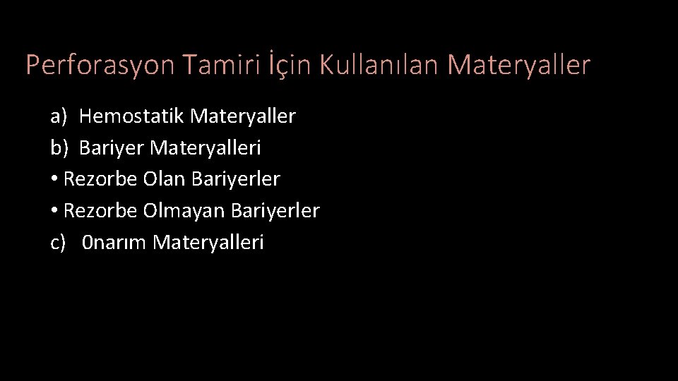 Perforasyon Tamiri İçin Kullanılan Materyaller a) Hemostatik Materyaller b) Bariyer Materyalleri • Rezorbe Olan