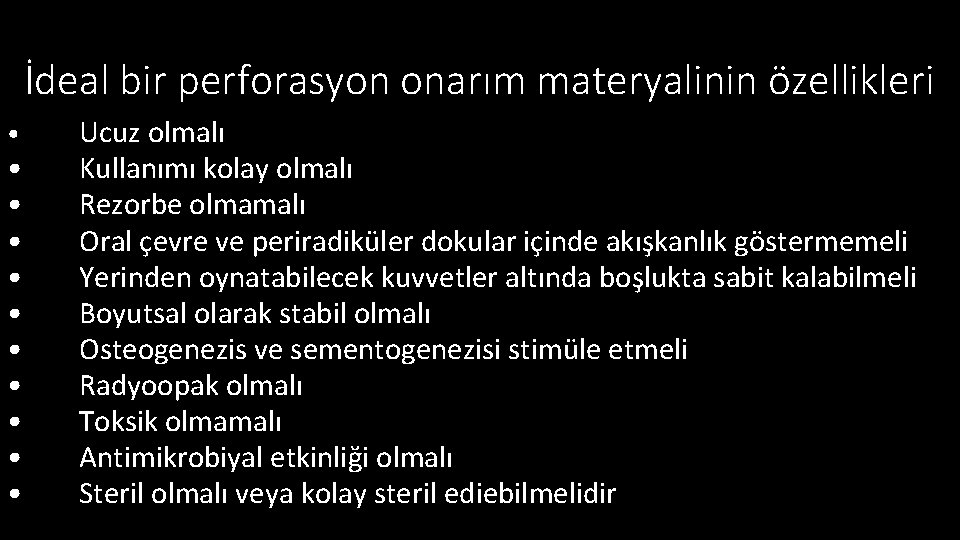 İdeal bir perforasyon onarım materyalinin özellikleri • • • Ucuz olmalı Kullanımı kolay olmalı