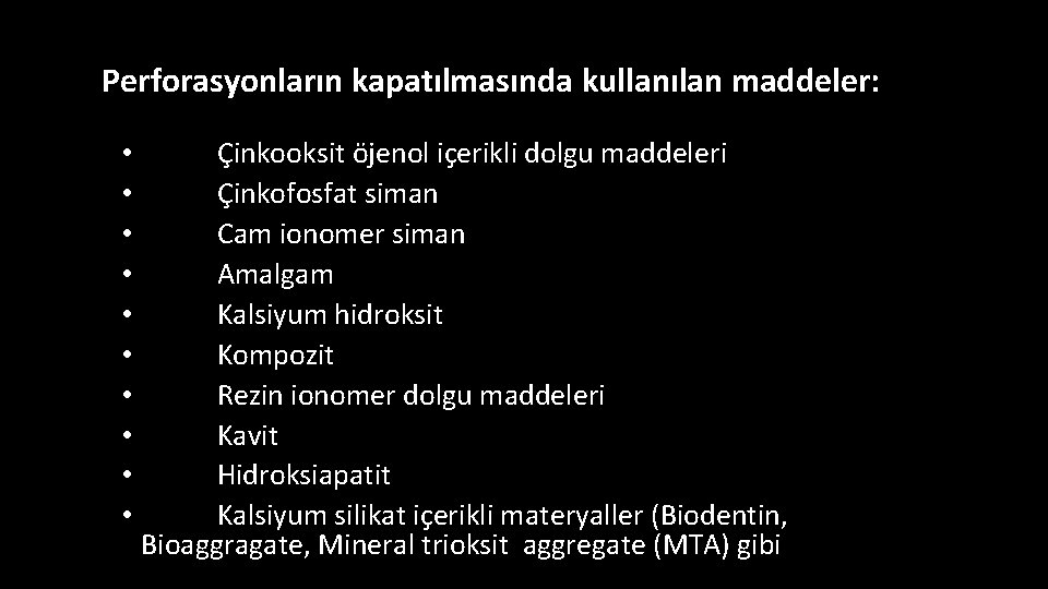 Perforasyonların kapatılmasında kullanılan maddeler: • • • Çinkooksit öjenol içerikli dolgu maddeleri Çinkofosfat siman