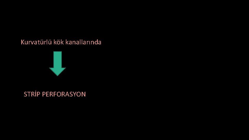 Kurvatürlü kök kanallarında STRİP PERFORASYON 