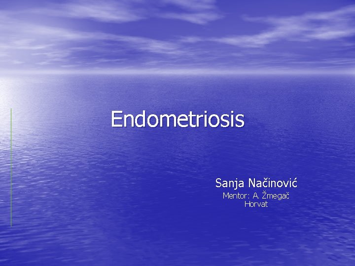 Endometriosis Sanja Načinović Mentor: A. Žmegač Horvat 