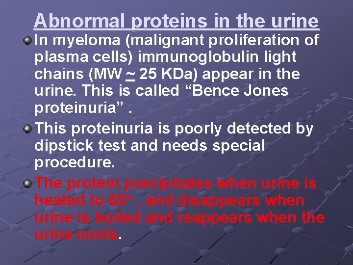 Abnormal proteins in the urine In myeloma (malignant proliferation of plasma cells) immunoglobulin light