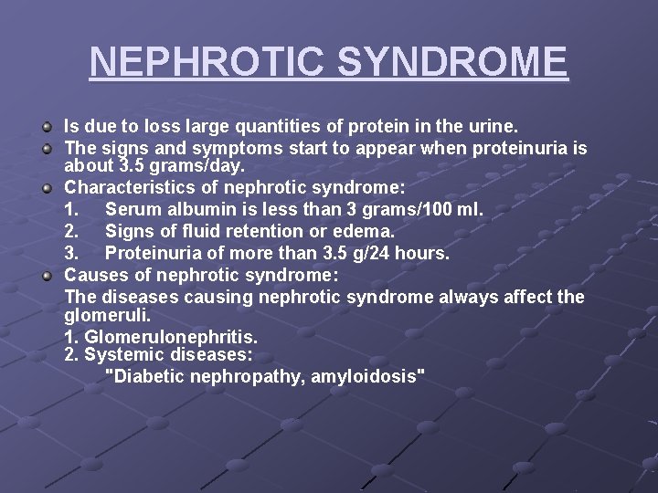 NEPHROTIC SYNDROME Is due to loss large quantities of protein in the urine. The