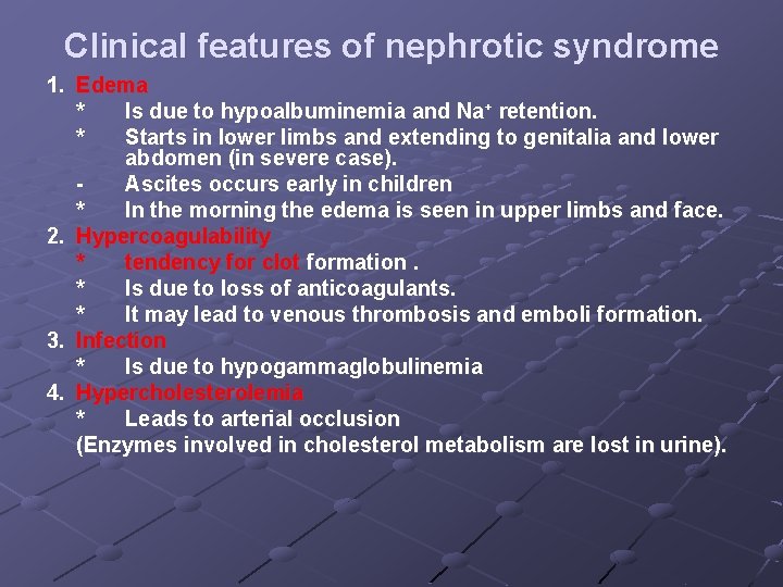 Clinical features of nephrotic syndrome 1. Edema * Is due to hypoalbuminemia and Na+