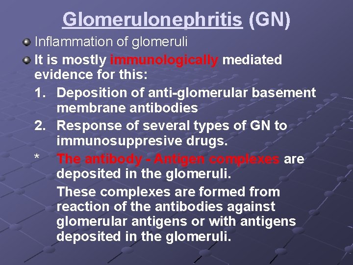 Glomerulonephritis (GN) Inflammation of glomeruli It is mostly immunologically mediated evidence for this: 1.