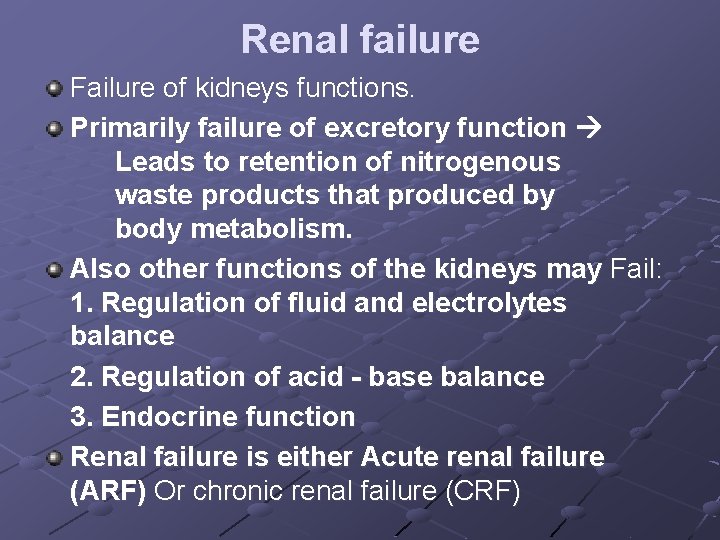 Renal failure Failure of kidneys functions. Primarily failure of excretory function Leads to retention