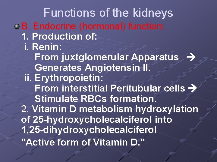 Functions of the kidneys B. Endocrine (hormonal) function: 1. Production of: i. Renin: From