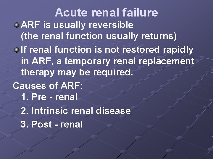 Acute renal failure ARF is usually reversible (the renal function usually returns) If renal
