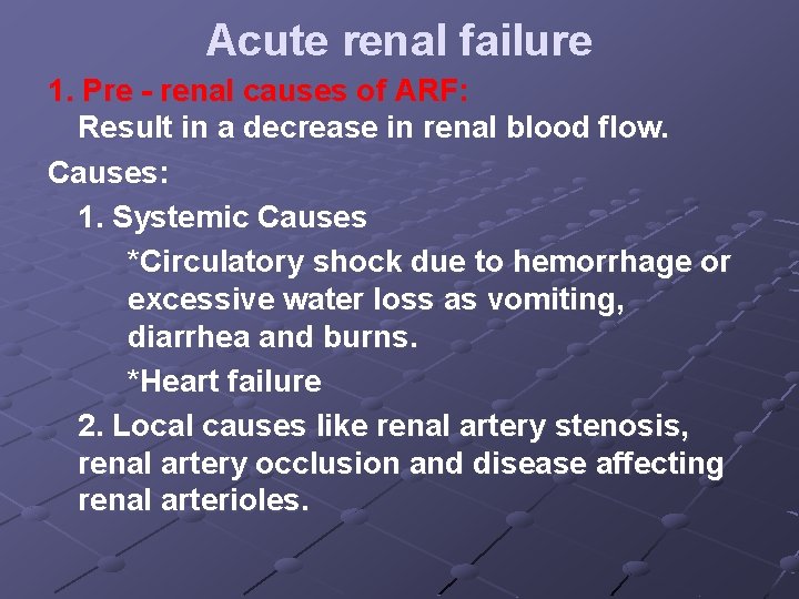 Acute renal failure 1. Pre - renal causes of ARF: Result in a decrease
